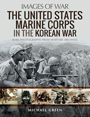 United States Marine Corps in the Korean War - Rare Photographs from Wartim