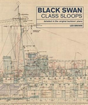 Black Swan Class Sloops - Detailed in the Original Builders' Plans