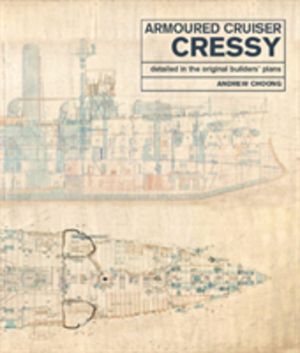 Armoured Cruiser Cressy - Detailed in the Original Builders' Plans