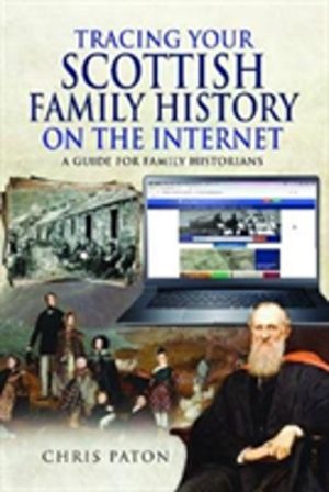 Tracing Your Scottish Family History on the Internet - A Guide for Family H