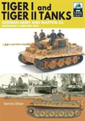 Tiger I & Tiger II Tanks - German Army and Waffen-SS Normandy Campaign 1944