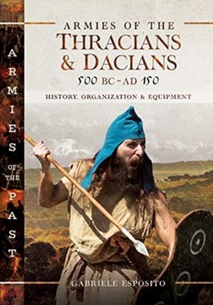 Armies of the Thracians and Dacians, 500 BC to AD 150 - History, Organizati