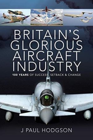 Britain's Glorious Aircraft Industry - 100 Years of Success, Setback and Ch