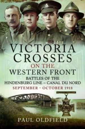 Victoria Crosses on the Western Front   Battles of the Hindenburg Line   Ca