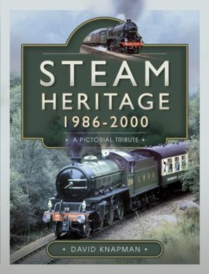 Steam Heritage, 1986ÔÇô2000 - A Pictorial Journey