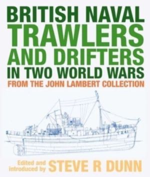 British Naval Trawlers and Drifters in Two World Wars - From The John Lambe