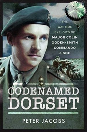 Codenamed Dorset - The Wartime Exploits of Major Colin Ogden-Smith Commando