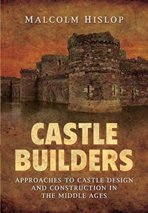 Castle Builders - Approaches to Castle Design and Construction in the Middl