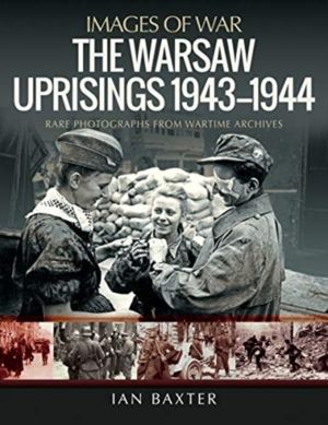 Warsaw Uprisings, 1943-1944 - Rare Photographs from Wartime Archives