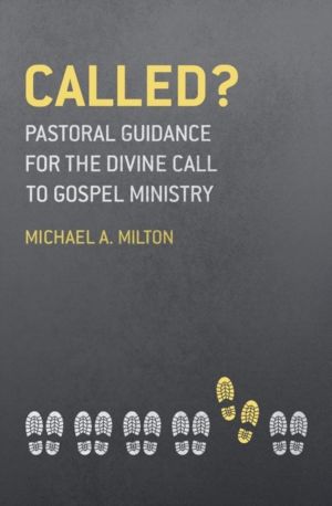 Called? - Pastoral Guidance for the Divine Call to Gospel Ministry