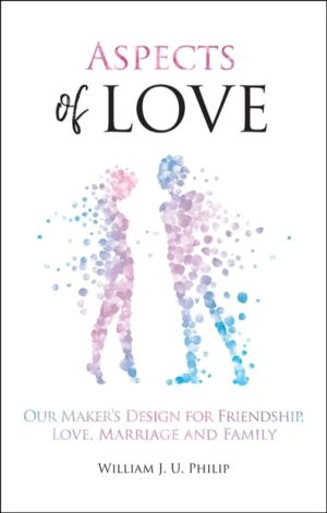 Aspects of Love - Our Maker's design for friendship, love, marriage and fam