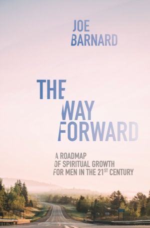 Way Forward - A Road Map of Spiritual Growth for Men in the 21st Century