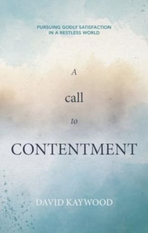 Call to Contentment - Pursuing Godly Satisfaction in a Restless World