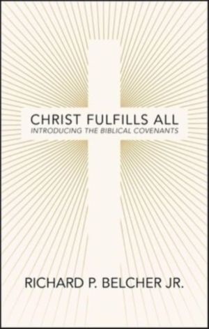 Christ Fulfills All - Introducing the Biblical Covenants