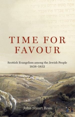 Time for Favour - Scottish Evangelism among theAáJewish People: 1838-1852