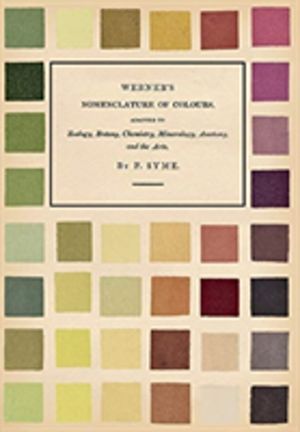 Werner's Nomenclature of Colours;Adapted to Zoology, Botany, Chemistry, Min
