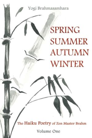 Spring Summer Autumn Winter - The Haiku Poetry of Zen Master Brahm