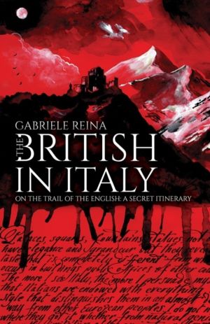 British in Italy - On the Trail of the English: A Secret Itinerary