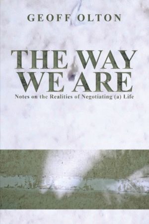 Way We Are - Notes on the Realities of Negotiating (a) Life