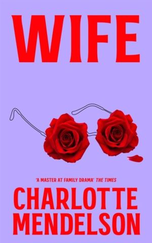 Wife - The Intensely Witty and Empathetic Novel from the Author of The Exhi