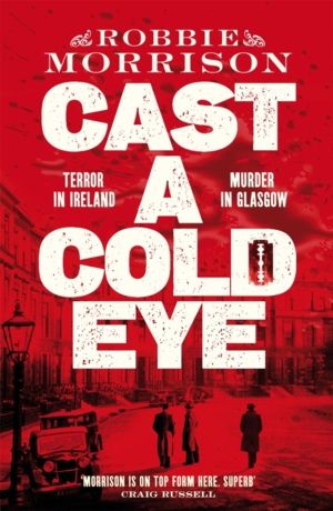 Cast a Cold Eye - A Gripping Scottish Crime Novel Set in 1930s Glasgow, Sho