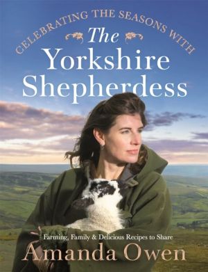Celebrating the Seasons with the Yorkshire Shepherdess - Farming, Family an