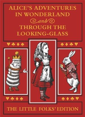 Alice's Adventures in Wonderland and Through the Looking-Glass: The Little