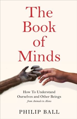 Book of Minds - Understanding Ourselves and Other Beings, From Animals to A