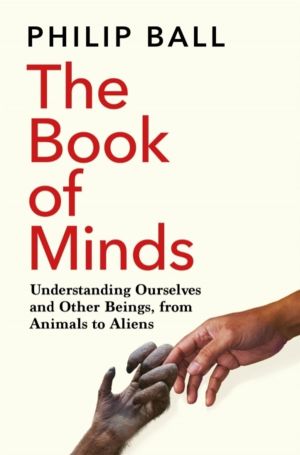 Book of Minds - Understanding Ourselves and Other Beings, From Animals to A
