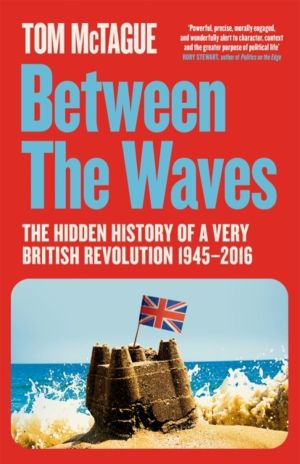 Between the Waves - The Hidden History of a Very British Revolution 1945-20