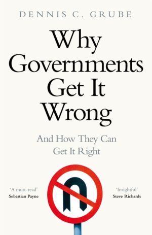 Why Governments Get It Wrong - And How They Can Get It Right