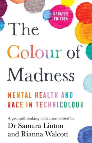 Colour of Madness - 65 Writers Reflect on Race and Mental Health