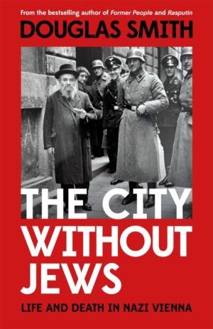 City Without Jews - Life and Death in Nazi Vienna