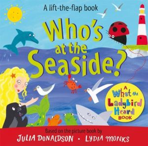 Who's at the Seaside? - A What the Ladybird Heard Lift-the-flap Book