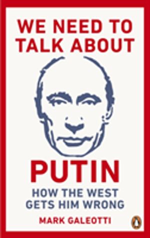 We Need to Talk About Putin - How the West gets him wrong