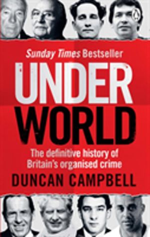 Underworld - The definitive history of BritainÔÇÖs organised crime