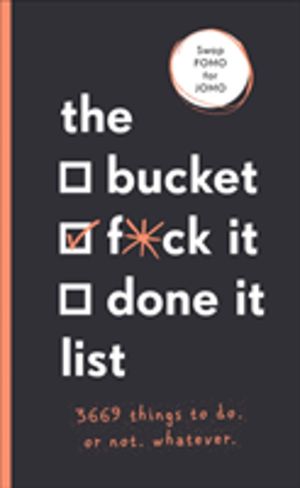 Bucket, F*ck it, Done it List - 3,669 Things to Do. Or Not. Whatever
