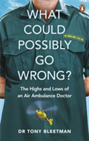 What Could Possibly Go Wrong? - The Highs and Lows of an Air Ambulance Doct