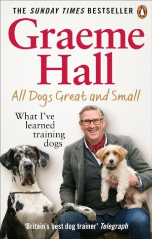 All Dogs Great and Small - What IÔÇÖve learned training dogs