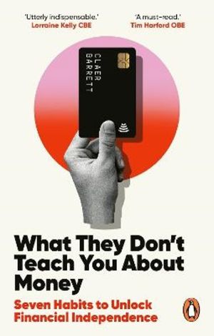 What They Don't Teach You About Money - Seven Habits to Unlock Financial In