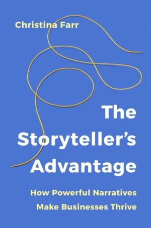 StorytellerÔÇÖs Advantage - How Powerful Narratives Make Businesses Thrive