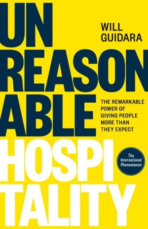 Unreasonable Hospitality - The Remarkable Power of Giving People More Than