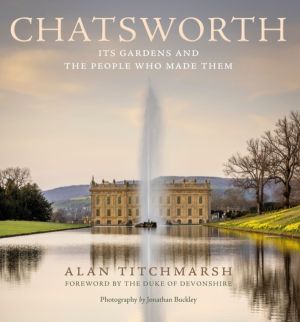 Chatsworth - The gardens and the people who made them