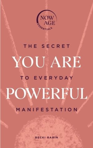 You Are Powerful - The Secret to Everyday Manifestation (Now Age series)