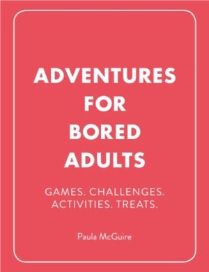 Adventures for Bored Adults - Games. Challenges. Activities. Treats.