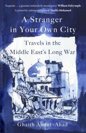 Stranger in Your Own City - Travels in the Middle EastÔÇÖs Long War