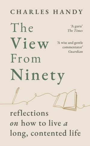 View from Ninety - Reflections on How to Live a Long, Contented Life