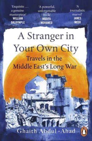 Stranger in Your Own City - Travels in the Middle EastÔÇÖs Long War