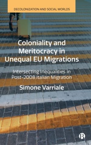 Coloniality and Meritocracy in Unequal EU Migrations - Intersecting Inequal