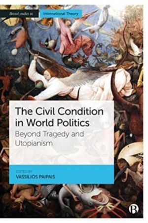 Civil Condition in World Politics - Beyond Tragedy and Utopianism